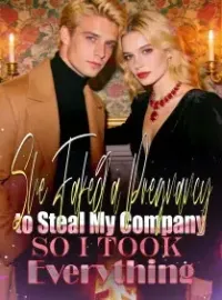 She Faked a Pregnancy to Steal My Company—So I Took Everything Novel Cover