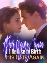 After Dying Twice, I Refuse to Birth His Heir Again Novel Cover
