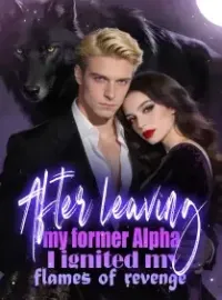 After leaving my former Alpha, I ignited my flames of revenge Novel Cover