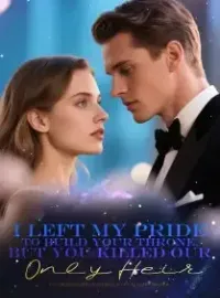 I Left My Pride to Build Your Throne, but You Killed Our Only Heir Novel Cover