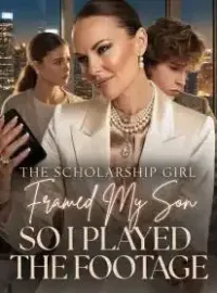 The Scholarship Girl Framed My Son,So I Played the Footage Novel Cover