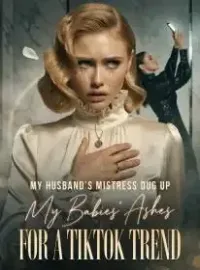 My Husband's Mistress Dug Up My Babies' Ashes For A TikTok Trend Novel Cover