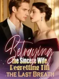 Betraying the Sincere Wife, Regretting Till the Last Breath Novel Cover