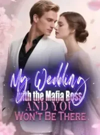 My Wedding with the Mafia Boss, and You Won’t Be There Novel Cover