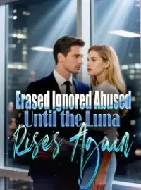 Erased, Ignored, Abused—Until the Luna Rises Again Novel Cover