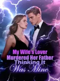 My Wife’s Lover Murdered Her Father, Thinking It Was Mine Novel Cover