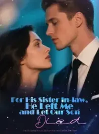 For His Sister In-law, He Left Me and Let Our Son Died Novel Cover
