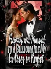 Pregnant and Married to a Billionaire, My Ex Cries in Regret! Novel Cover