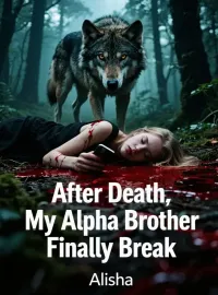After Death, My Alpha Brother Finally Break Novel Cover