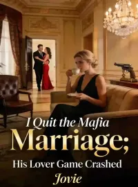 I Quit the Mafia Marriage; His Lover Game Crashed Novel Cover