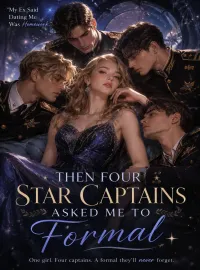 My Ex Said Dating Me Was Homework - Then Four Star Captains Asked Me to Formal Novel Cover