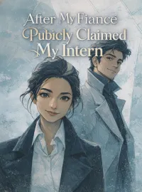 After My Fiancé Publicly Claimed My Intern Novel Cover
