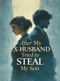 After My Ex-Husband Tried to Steal My Son Novel Cover