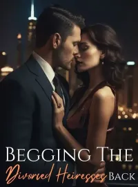 Begging the Divorced Heiresses Back