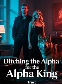 Ditching the Alpha for the Alpha King Novel Cover