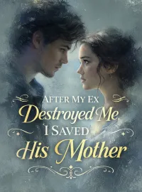 After My Ex Destroyed Me, I Saved His Mother