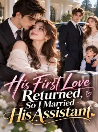 His First Love Returned, So I Married His Assistant