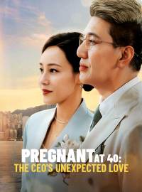 Pregnant at 40: The CEO's Unexpected Love