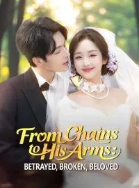 From Chains to His Arms: Betrayed, Broken, Beloved