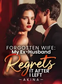 Forgotten Wife: My Ex-Husband Regrets It After I Left Novel Cover