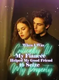When I Was Critically Ill, My Fiancée Helped My Good Friend to Seize My Property! Novel Cover