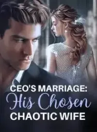 CEO's Marriage: His Chosen Chaotic Wife Novel Cover