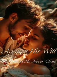 Against his will: The omega he never chose Novel Cover