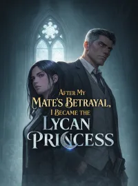 After My Mate’s Betrayal, I Became the Lycan Princess Novel Cover