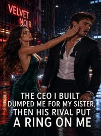 THE CEO I BUILT DUMPED ME FOR MY SISTER, THEN HIS RIVAL PUT A RING ON ME Novel Cover