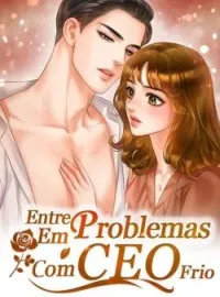 Capa do Romance Entre Em Problemas Com CEO Frio