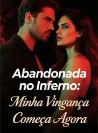 Abandonada no Inferno: Minha Vingança Começa Agora