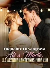 Capa do Romance Enquanto Eu Sangrava Até a Morte, Ele Acendia Lanternas Para Ela