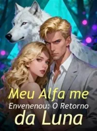 Capa do Romance Meu Alfa me Envenenou: O Retorno da Luna