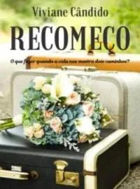 Capa do Romance RECOMEÇO - O que fazer quando a vida nos mostra dois caminhos?