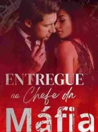 Capa do Romance Entregue ao chefe da Máfia 