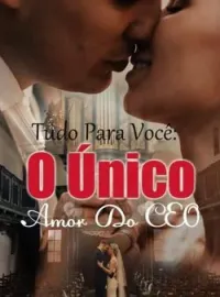 Capa do Romance Tudo Para Você: O Único Amor Do CEO