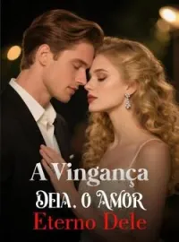Capa do Romance A Vingança Dela, o Amor Eterno Dele