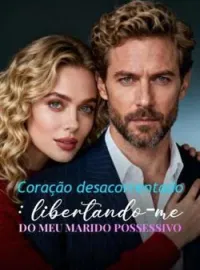 Capa do Romance Coração desacorrentado: libertando-me do meu marido possessivo