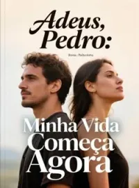 Capa do Romance Adeus, Pedro: Minha Vida Começa Agora