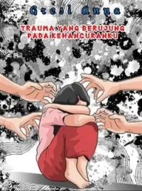 Sampul Novel TRAUMA  YANG BERUJUNG PADA KEHANCURAN KU