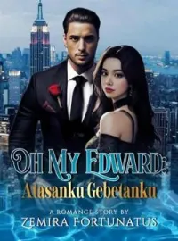 Sampul Novel OH MY EDWARD : ATASANKU GEBETANKU