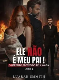 Capa do Romance Ele Não É Meu Pai! O Herdeiro Protegido Pela Máfia.