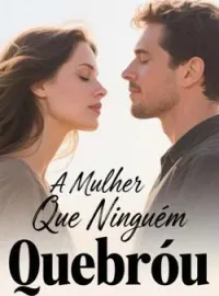 Capa do Romance A Mulher Que Ninguém Quebrou