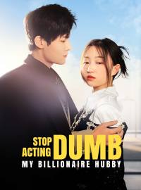 Stop Acting Dumb, My Billionaire Hubby