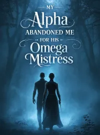 My Alpha Abandoned Me for His Omega Mistress Novel Cover