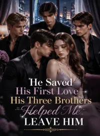 He Saved His First Love—His Three Brothers Helped Me Leave Him Novel Cover