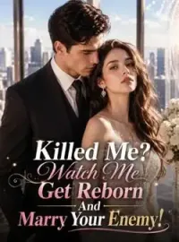 Killed Me? Watch Me Get Reborn And Marry Your Enemy! Novel Cover