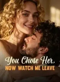 You Chose Her, Now Watch Me Leave Novel Cover