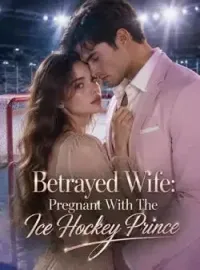 Betrayed Wife: Pregnant With The Ice Hockey Prince