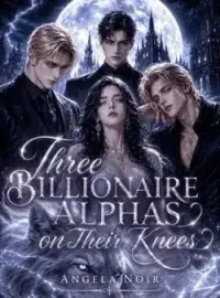 Three Billionaire Alphas on Their Knees Novel Cover